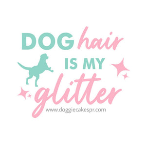 Dog Hair Is My Glitter - Holographic Sticker
