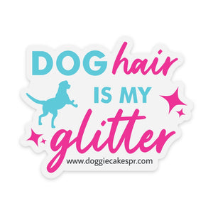 Dog Hair Is My Glitter Sticker